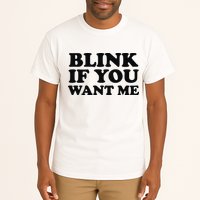 BLINK IF YOU WANT ME Tall T-Shirt