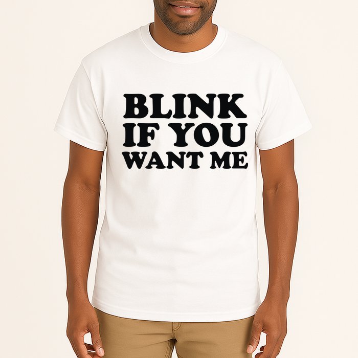 BLINK IF YOU WANT ME Tall T-Shirt