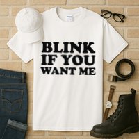BLINK IF YOU WANT ME Tall T-Shirt