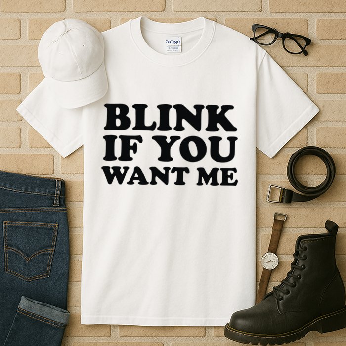 BLINK IF YOU WANT ME Tall T-Shirt