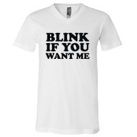 BLINK IF YOU WANT ME V-Neck T-Shirt