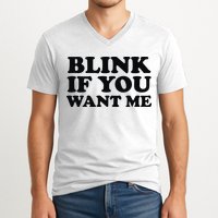 BLINK IF YOU WANT ME V-Neck T-Shirt