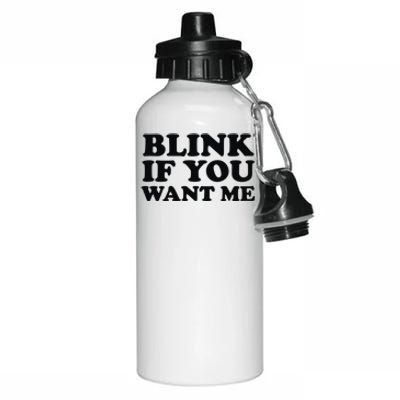 BLINK IF YOU WANT ME Aluminum Water Bottle