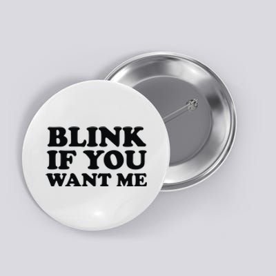 BLINK IF YOU WANT ME Button