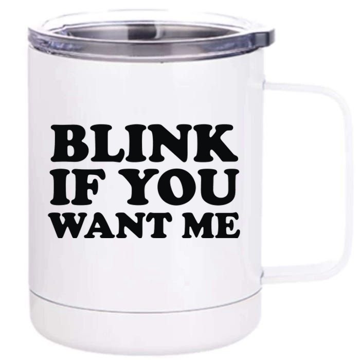 BLINK IF YOU WANT ME 12 oz Stainless Steel Tumbler Cup