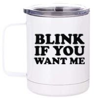 BLINK IF YOU WANT ME 12 oz Stainless Steel Tumbler Cup