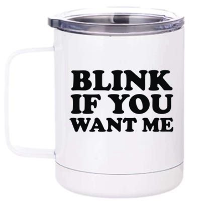 BLINK IF YOU WANT ME 12 oz Stainless Steel Tumbler Cup