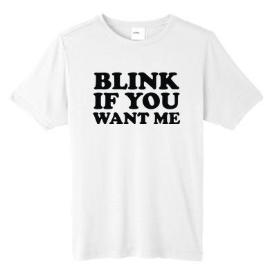 BLINK IF YOU WANT ME Tall Fusion ChromaSoft Performance T-Shirt