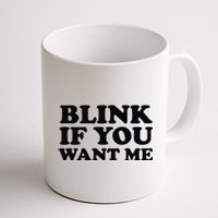 BLINK IF YOU WANT ME Coffee Mug