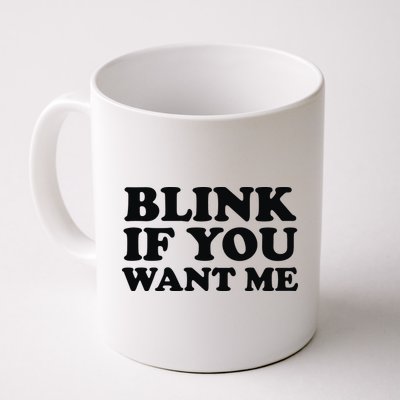 BLINK IF YOU WANT ME Mug