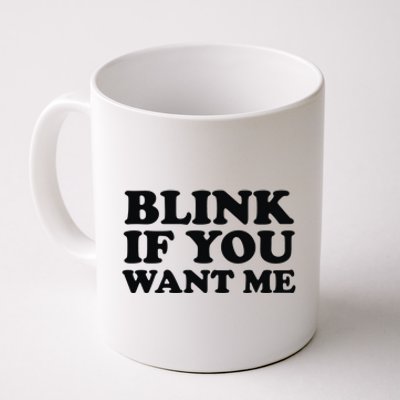 BLINK IF YOU WANT ME Coffee Mug