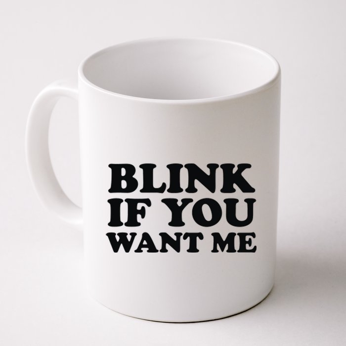 BLINK IF YOU WANT ME Coffee Mug