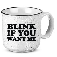 BLINK IF YOU WANT ME 15oz Campfire Ceramic Mug