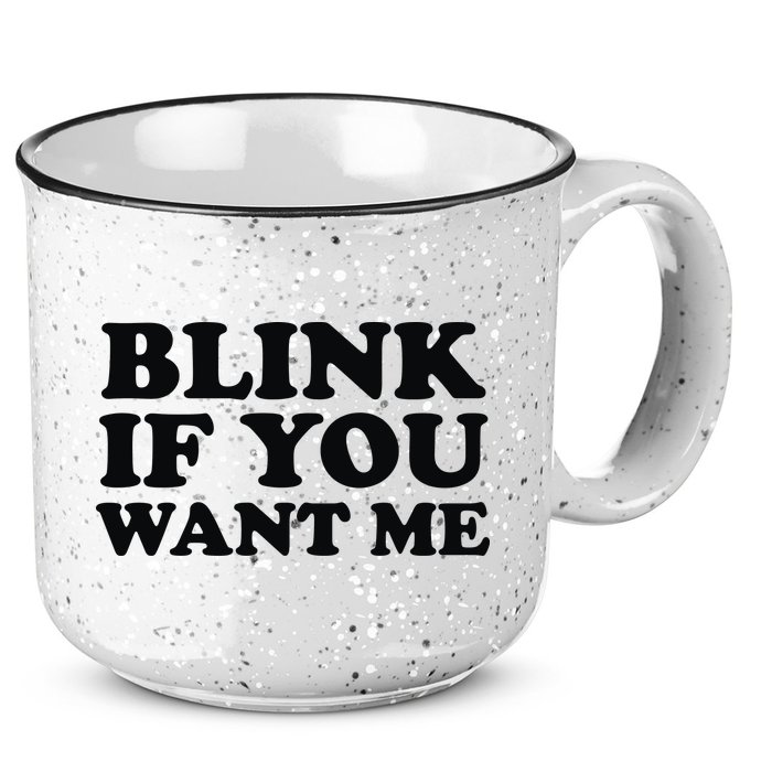 BLINK IF YOU WANT ME 15oz Campfire Ceramic Mug