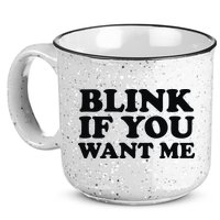 BLINK IF YOU WANT ME 15oz Campfire Ceramic Mug