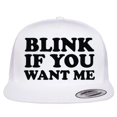 BLINK IF YOU WANT ME Flatbill Hat