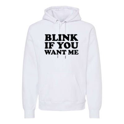 BLINK IF YOU WANT ME Premium Hoodie