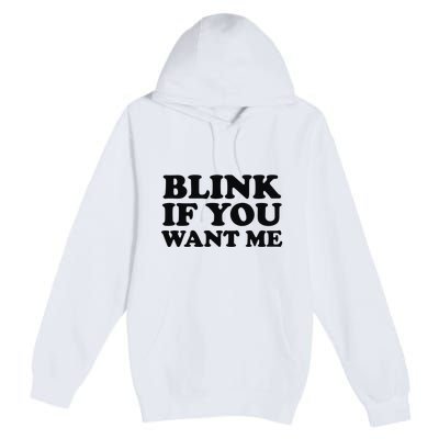 BLINK IF YOU WANT ME Premium Pullover Hoodie