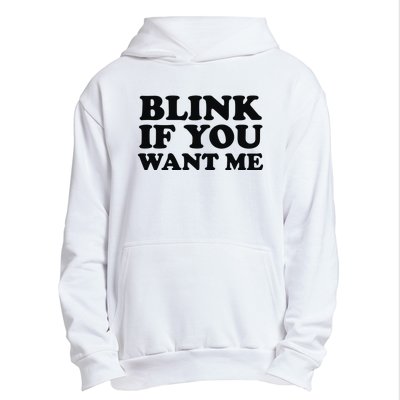 BLINK IF YOU WANT ME Urban Pullover Hoodie