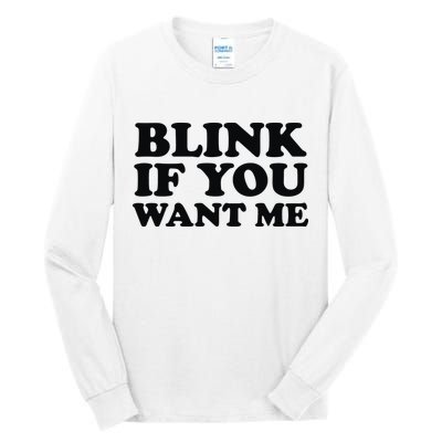 BLINK IF YOU WANT ME Tall Long Sleeve T-Shirt