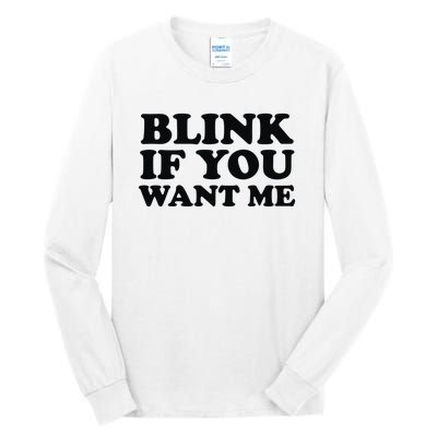 BLINK IF YOU WANT ME Tall Long Sleeve T-Shirt