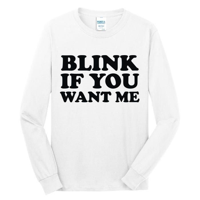 BLINK IF YOU WANT ME Tall Long Sleeve T-Shirt