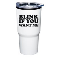 BLINK IF YOU WANT ME Tumbler