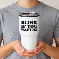 BLINK IF YOU WANT ME Tumbler