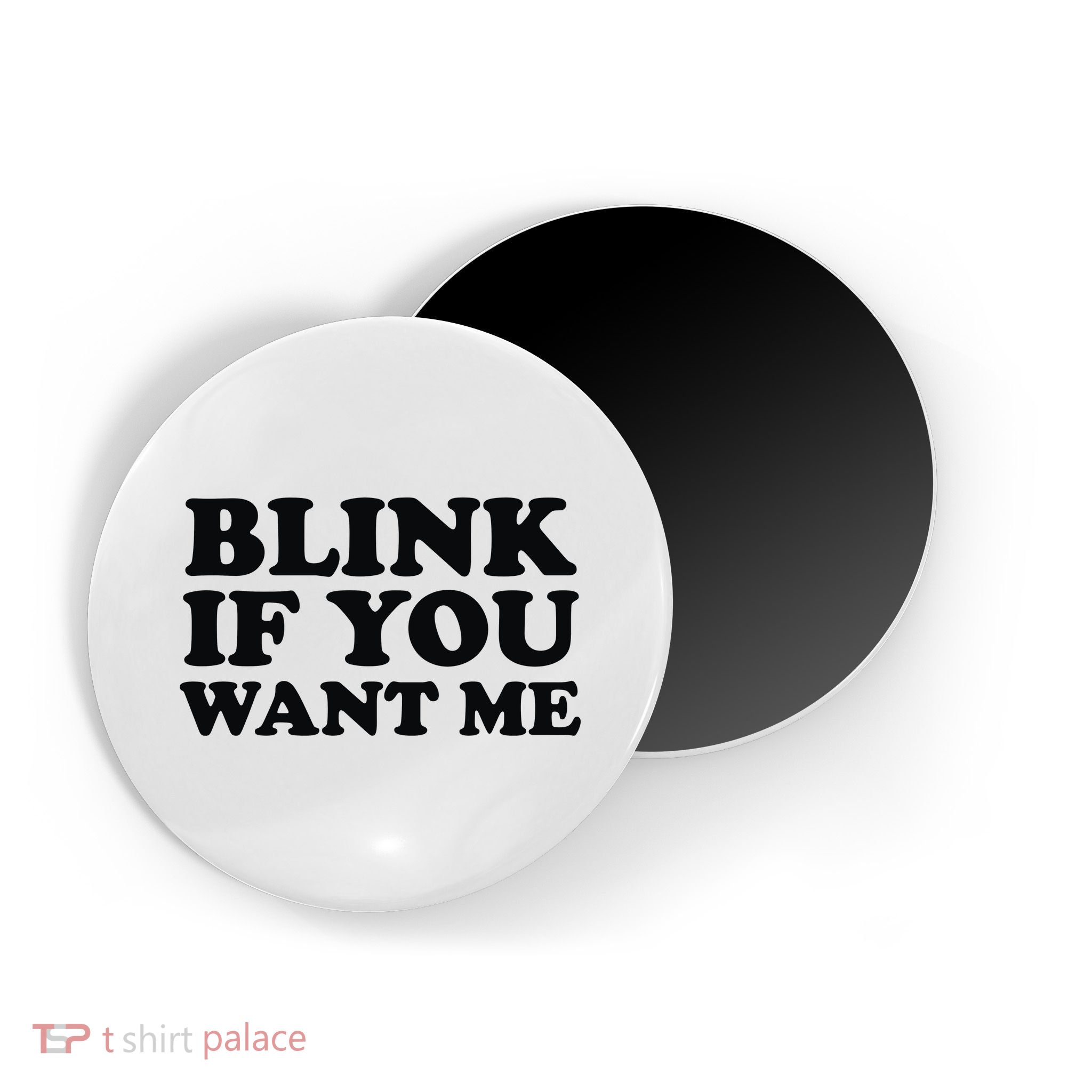 BLINK IF YOU WANT ME Magnet