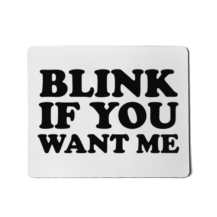 BLINK IF YOU WANT ME Mousepad