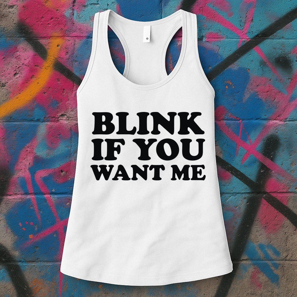 BLINK IF YOU WANT ME Womens Tank Top