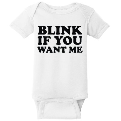 BLINK IF YOU WANT ME Baby Bodysuit