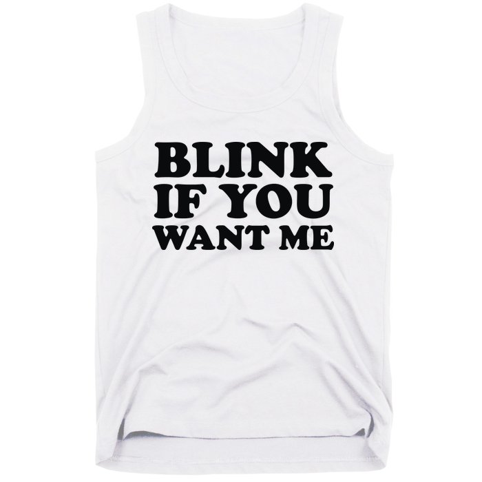BLINK IF YOU WANT ME Tank Top