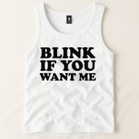 BLINK IF YOU WANT ME Tank Top