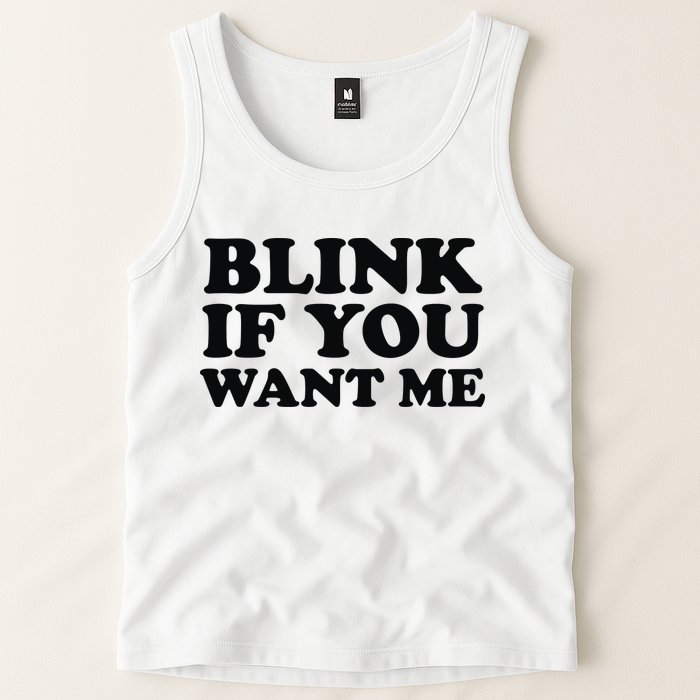 BLINK IF YOU WANT ME Tank Top