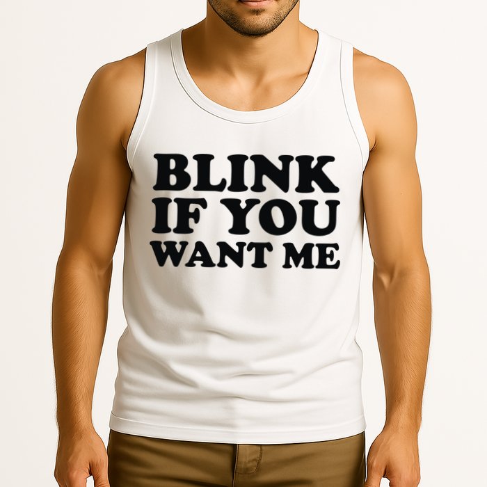 BLINK IF YOU WANT ME Tank Top