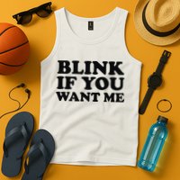 BLINK IF YOU WANT ME Tank Top