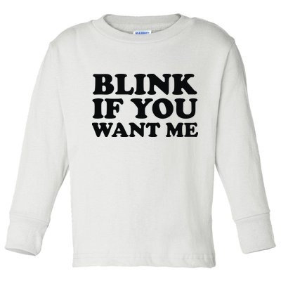 BLINK IF YOU WANT ME Toddler Long Sleeve Shirt