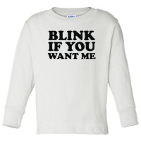 BLINK IF YOU WANT ME Toddler Long Sleeve Shirt