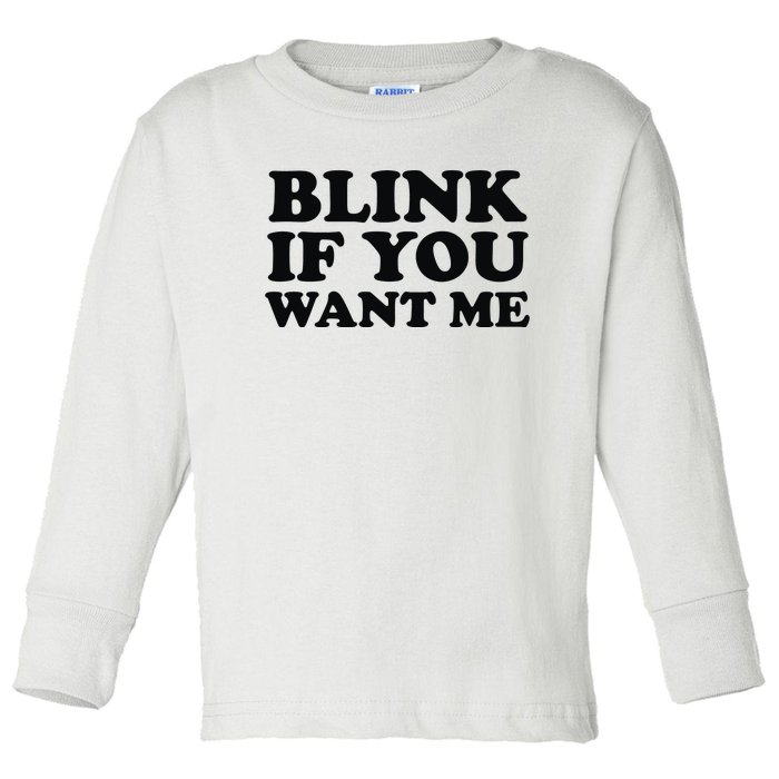 BLINK IF YOU WANT ME Toddler Long Sleeve Shirt