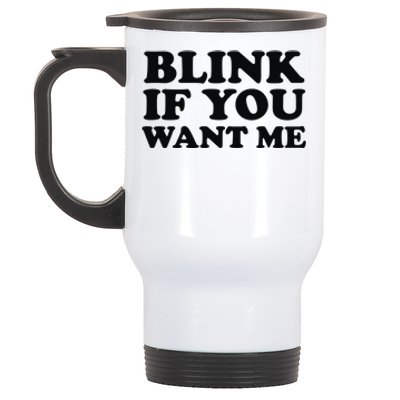 BLINK IF YOU WANT ME Stainless Steel Travel Mug