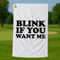 BLINK IF YOU WANT ME Golf Towel