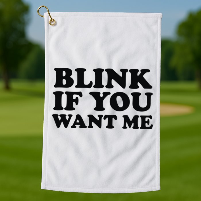 BLINK IF YOU WANT ME Golf Towel