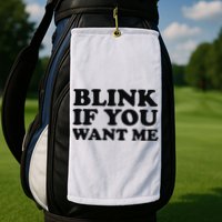 BLINK IF YOU WANT ME Golf Towel