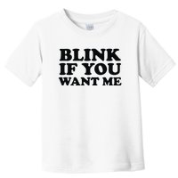 BLINK IF YOU WANT ME Toddler T-Shirt