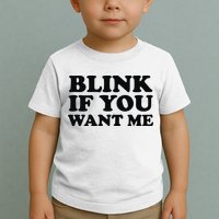 BLINK IF YOU WANT ME Toddler T-Shirt