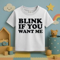 BLINK IF YOU WANT ME Toddler T-Shirt