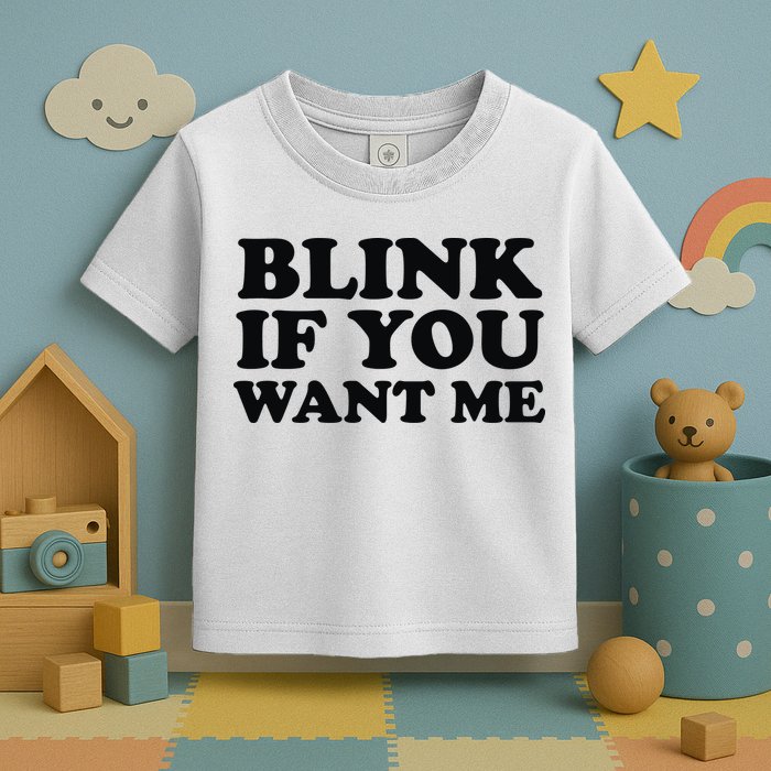 BLINK IF YOU WANT ME Toddler T-Shirt
