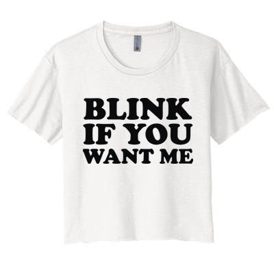 BLINK IF YOU WANT ME Crop Top