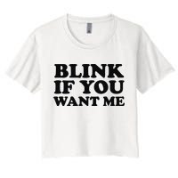 BLINK IF YOU WANT ME Crop Top